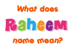 Meaning of Raheem Name