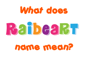Meaning of Raibeart Name