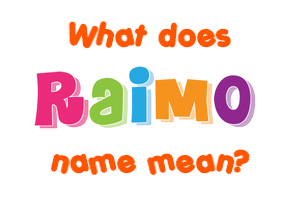 Meaning of Raimo Name