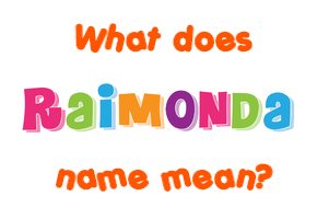 Meaning of Raimonda Name