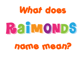 Meaning of Raimonds Name