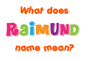 Meaning of Raimund Name