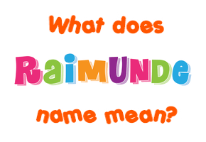 Meaning of Raimunde Name