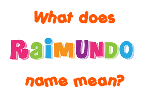 Meaning of Raimundo Name