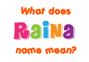 Meaning of Raina Name