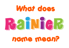 Meaning of Rainier Name