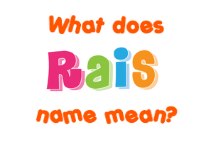 Meaning of Rais Name