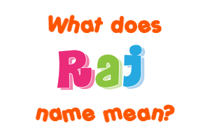 Meaning of Raj Name