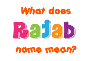 Meaning of Rajab Name