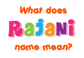 Meaning of Rajani Name