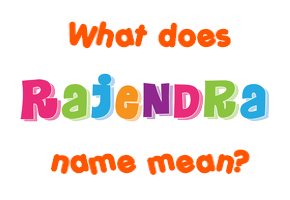 Meaning of Rajendra Name