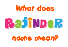 Meaning of Rajinder Name