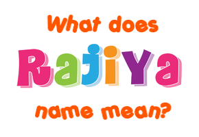 Meaning of Rajiya Name
