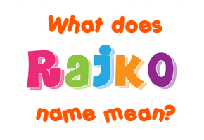 Meaning of Rajko Name