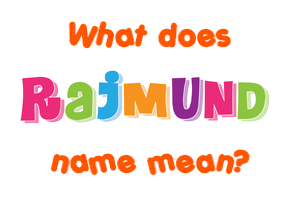 Meaning of Rajmund Name