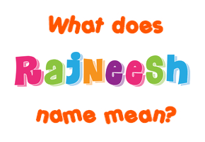 Meaning of Rajneesh Name