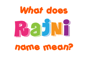 Meaning of Rajni Name