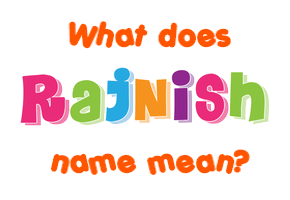 Meaning of Rajnish Name