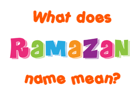 Meaning of Ramazan Name