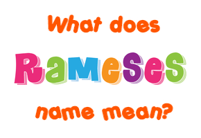 Meaning of Rameses Name