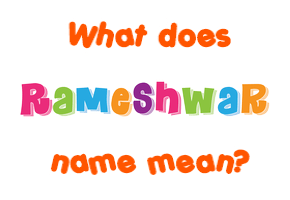 Meaning of Rameshwar Name