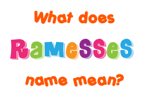 Meaning of Ramesses Name