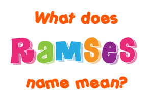 Meaning of Ramses Name
