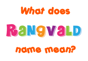 Meaning of Rangvald Name