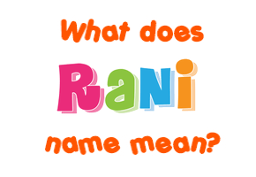 Meaning of Rani Name