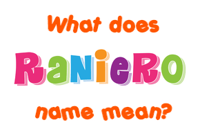 Meaning of Raniero Name