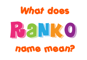 Meaning of Ranko Name