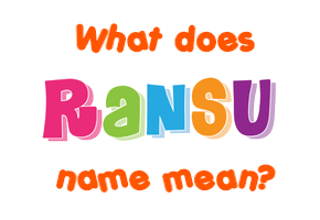 Meaning of Ransu Name Meaning of Ransu Name