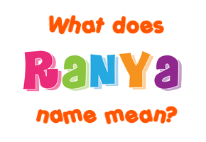 Meaning of Ranya Name