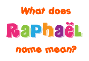 Meaning of Raphaël Name