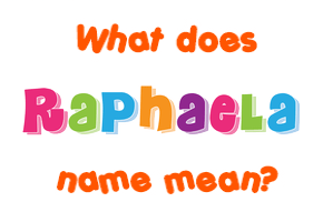 Meaning of Raphaela Name