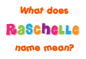 Meaning of Raschelle Name