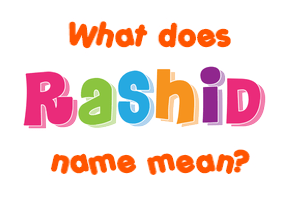 Meaning of Rashid Name