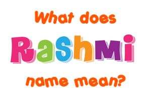 Meaning of Rashmi Name