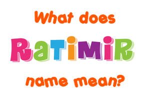 Meaning of Ratimir Name