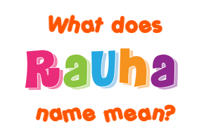 Meaning of Rauha Name