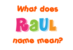 Meaning of Raul Name