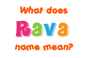 Meaning of Rava Name