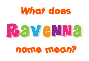 Meaning of Ravenna Name