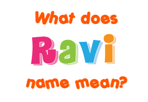 Meaning of Ravi Name