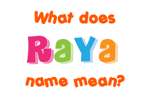 Meaning of Raya Name