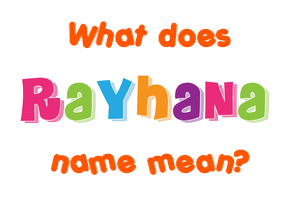 Meaning of Rayhana Name
