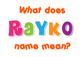 Meaning of Rayko Name