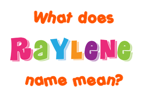 Meaning of Raylene Name