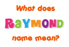 Meaning of Raymond Name
