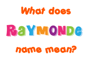 Meaning of Raymonde Name